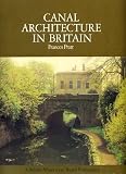 Canal architecture in Britain : an introduction to the fascinating buildings and structures of our waterways
