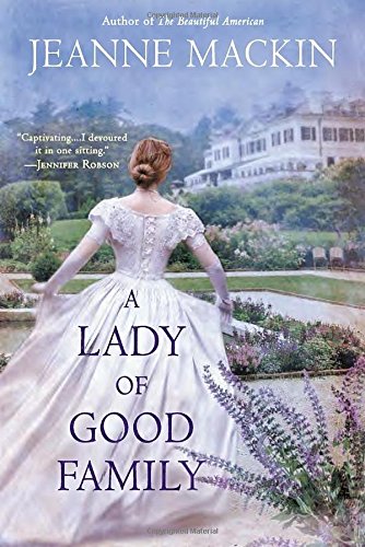 A Lady of Good Family: A Novel, by Jeanne Mackin