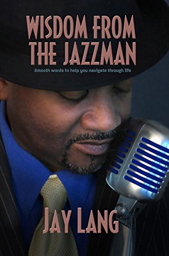 Wisdom From the Jazzman: Smooth Words to Help You Navigate Through Life