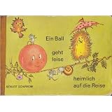 Ein Ball geht leise heimlich auf die Reisevon "Renate Schirrow"