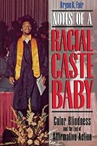 Notes of a Racial Caste Baby: Color Blindness and the End of Affirmative Action (Critical America)