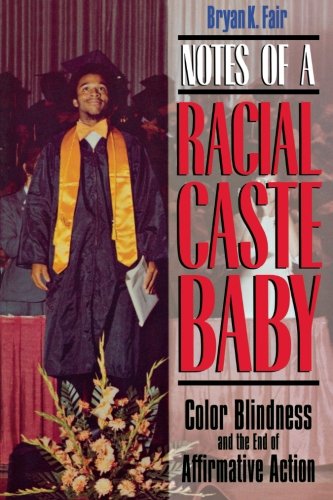 Notes of a Racial Caste Baby: Color Blindness and the End of Affirmative Action (Critical America)