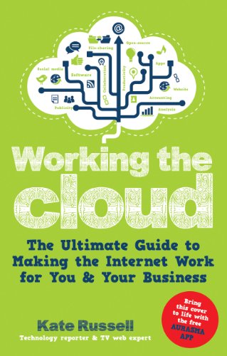 Working the Cloud: The ultimate guide to making the Internet work for you and your business
