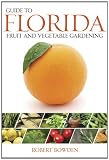 Guide to Florida Fruit & Vegetable Gardening (Vegetable Gardening Guides)