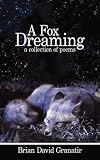 A Fox Dreaming: A Collection Of Poems