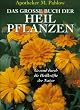 Das grosse Buch der Heilpflanzen. Gesund durch die Heilkr�fte der Natur