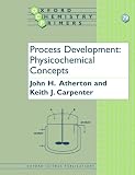 Process Development: Physicochemical Concepts (Oxford Chemistry Primers, 79)