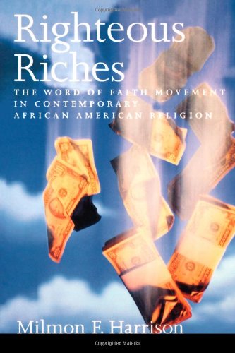 Righteous Riches: The Word of Faith Movement in Contemporary African American Religion