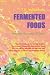 FERMENTED FOODS: Naturally Enzymatic Therapy