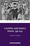 Caliphs and Kings: Spain, 796-1031 (A History of Spain)