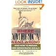 Where America Went Wrong: And How To Regain Her Democratic Ideals (Financial Times Prentice Hall Books)