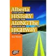 Alberta History Along the Highway by Ted Stone