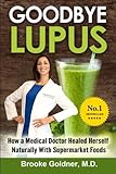 Goodbye Lupus: How a Medical Doctor Healed Herself Naturally With Supermarket Foods