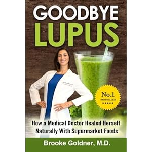 Goodbye Lupus: How a Medical Doctor Healed Herself Naturally With Supermarket Foods
