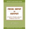 From Input to Output:  A Teacher's Guide to Second Language Acquisition