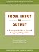 From Input to Output:  A Teacher's Guide to Second Language Acquisition