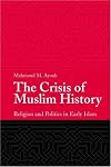 The Crisis of Muslim History: Religion and Politics in Early Islam