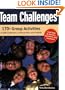 Team Challenges: 170+ Group Activities to Build Cooperation, Communication, and Creativity