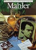 Mahler: The Illustrated Lives of the Great Composers