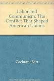 Labor and communism : the conflict that shaped American unions