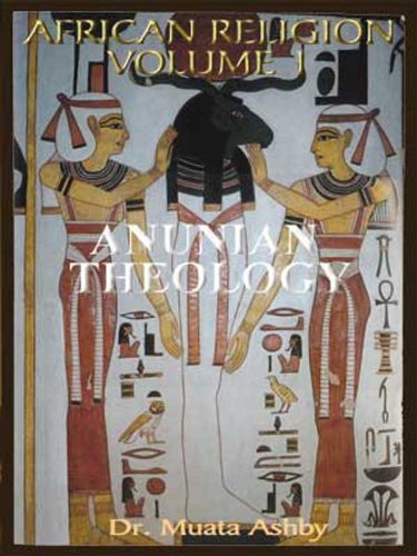 African Religion VOL. 1- ANUNIAN THEOLOGY THE MYSTERIES OF RA The Philosophy of Anu and The Mystical Teachings of The Ancient Egyptian Creation Myth