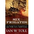 Six Frigates: The Epic History of the Founding of the U.S. Navy