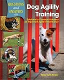 Questions and Answers on Dog Agility Training: Solutions to Common Problems for Improved Agility Performance