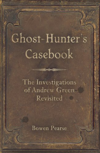 The Ghost-Hunter's Casebook: The Investigations of Andrew Green Revisited