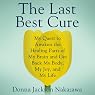 The Last Best Cure: My Quest to Awaken the Healing Parts of My Brain and Get Back My Body, My Joy, and My Life
