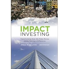 Impact Investing: Transforming How We Make Money While Making a Difference