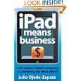 iPad Means Business: How Apple's Tablet Computer is Changing the Work World