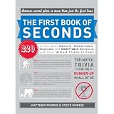 The First Book of Seconds: 220 of the Most Random, Remarkable, Respectable (and Regrettable) Runners-Up and Their Almost Claim to Fame