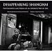 Disappearing Shanghai: Photographs and Poems of an Intimate Way of Life