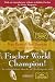 Fischer World Champion: The Acclaimed Classic About the 1972 Fischer-Spassky Match