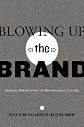 Blowing Up the Brand (Popular Culture and Everyday Life)