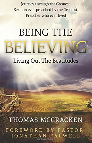 Being The Believing: Living Out The Beatitudes, by Thomas McCracken