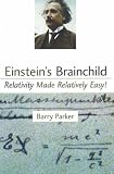 Einsteins Brainchild: Relativity Made Relatively Easy!