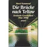 Die Br�cke nach Teltow. Deutsche Geschichten 1961 - 1990von "Horst Kammrad"