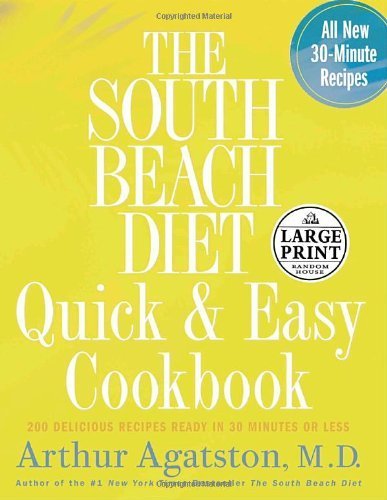 The South Beach Diet Quick and Easy Cookbook: 200 Delicious Recipes Ready in 30 Minutes or Less (Random House Large Print Nonfiction) by Agatston M.D., Arthur S. (2005) Hardcover
