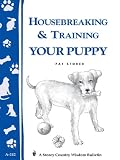 Housebreaking & Training Your Puppy (Storey Country Wisdom Bulletin, a-242)