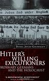 Hitler's Willing Executioners: Ordinary Germans and the Holocaust