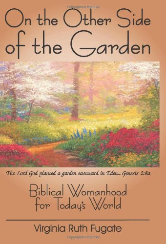 On the Other Side of the Garden: Biblical Womanhood
