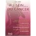 Au Sein... du Cancer - Guide pour GAGNER contre la maladie