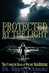 Protected By The Light: The Complete Book Of Psychic Self-Defense