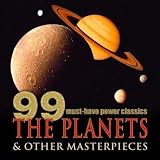 99 Must-Have Power Classics: The Planets & Other Masterpieces