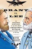 Grant vs. Lee : the graphic history of the Civil War's greatest rivals during the last year of the war