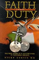 Faith and Duty: The True Story of a Soldier's War in Northern Ireland