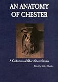 An anatomy of Chester : a collection of short-short stories