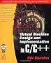 Virtual Machine Design and Implementation C/C++