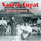 Xavier Cugat with José Luis Moneró: 1946-1948